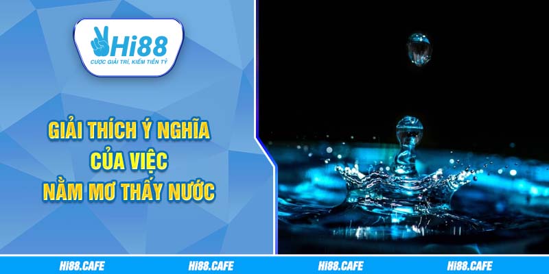 Giải thích ý nghĩa của việc nằm mơ thấy nước