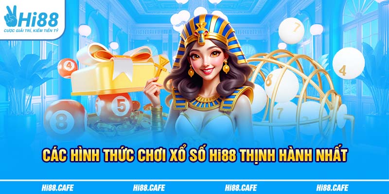 Các hình thức chơi Xổ số Hi88 thịnh hành nhất